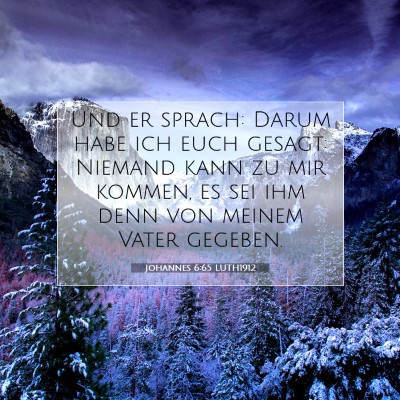 Picture 07 - Johannes 6:65 LUTH1912 - Und er sprach: Darum habe ich euch gesagt: - Bible Verse Picture