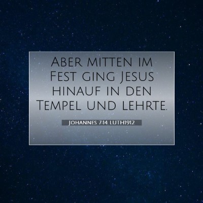 Picture 07 - Johannes 7:14 LUTH1912 - Aber mitten im Fest ging Jesus hinauf in den - Bible Verse Picture