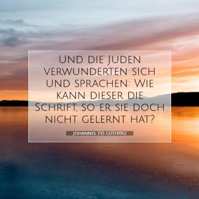 Picture 07 - Johannes 7:15 LUTH1912 - Und die Juden verwunderten sich und sprachen: Wie - Bible Verse Picture