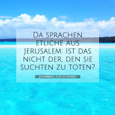 Picture 07 - Johannes 7:25 LUTH1912 - Da sprachen etliche aus Jerusalem: Ist das nicht - Bible Verse Picture