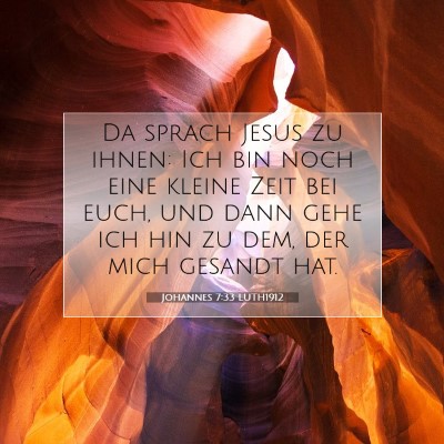 Picture 07 - Johannes 7:33 LUTH1912 - Da sprach Jesus zu ihnen: Ich bin noch eine - Bible Verse Picture