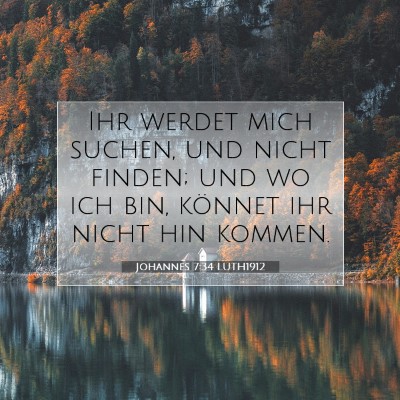 Picture 07 - Johannes 7:34 LUTH1912 - Ihr werdet mich suchen, und nicht finden; und wo - Bible Verse Picture