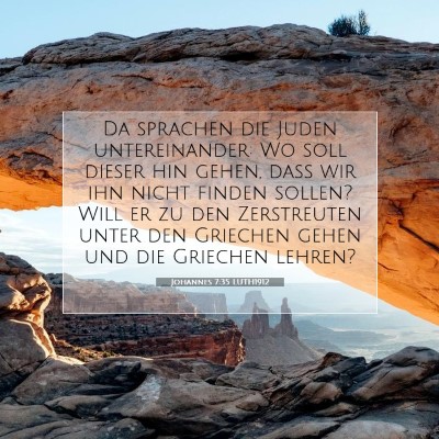 Picture 07 - Johannes 7:35 LUTH1912 - Da sprachen die Juden untereinander: Wo soll - Bible Verse Picture