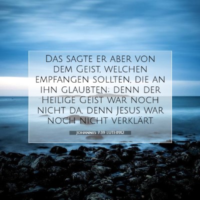 Picture 07 - Johannes 7:39 LUTH1912 - Das sagte er aber von dem Geist, welchen - Bible Verse Picture