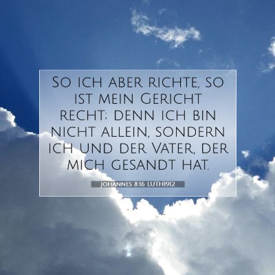 Picture 07 - Johannes 8:16 LUTH1912 - So ich aber richte, so ist mein Gericht recht; - Bible Verse Picture
