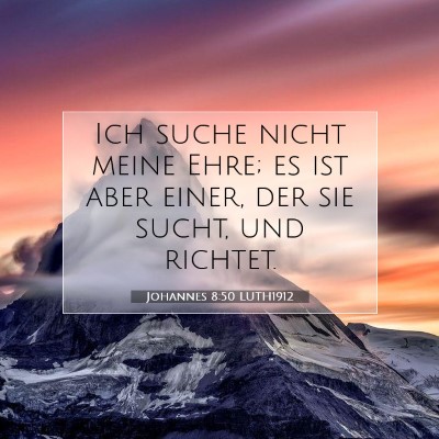 Picture 07 - Johannes 8:50 LUTH1912 - Ich suche nicht meine Ehre; es ist aber einer, - Bible Verse Picture