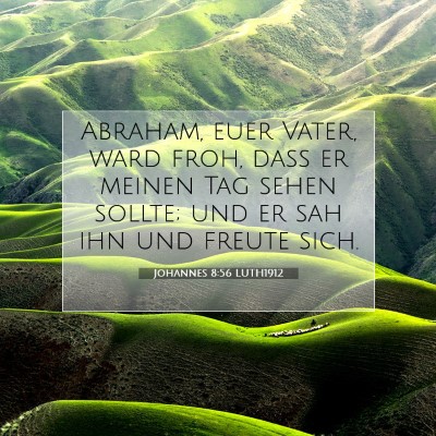 Picture 07 - Johannes 8:56 LUTH1912 - Abraham, euer Vater, ward froh, daß er meinen - Bible Verse Picture