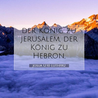 Picture 07 - Josua 12:10 LUTH1912 - der König zu Jerusalem, der König zu - Bible Verse Picture