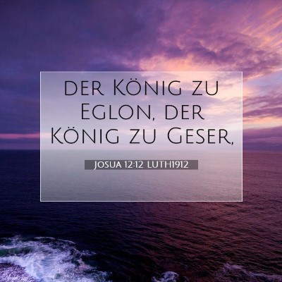 Picture 07 - Josua 12:12 LUTH1912 - der König zu Eglon, der König zu - Bible Verse Picture