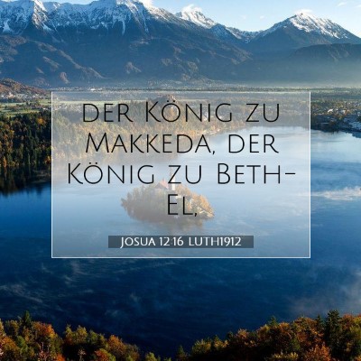 Picture 07 - Josua 12:16 LUTH1912 - der König zu Makkeda, der König zu - Bible Verse Picture