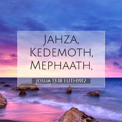 Picture 07 - Josua 13:18 LUTH1912 - Jahza, Kedemoth, - Bible Verse Picture