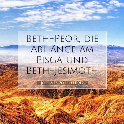 Picture 07 - Josua 13:20 LUTH1912 - Beth-Peor, die Abhänge am Pisga und - Bible Verse Picture