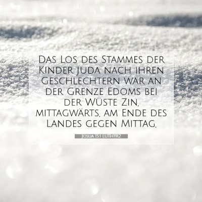 Picture 07 - Josua 15:1 LUTH1912 - Das Los des Stammes der Kinder Juda nach ihren - Bible Verse Picture
