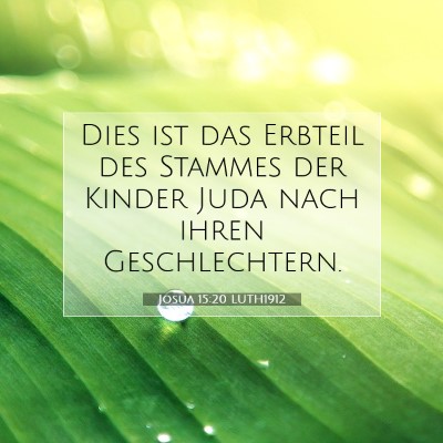 Picture 07 - Josua 15:20 LUTH1912 - Dies ist das Erbteil des Stammes der Kinder Juda - Bible Verse Picture