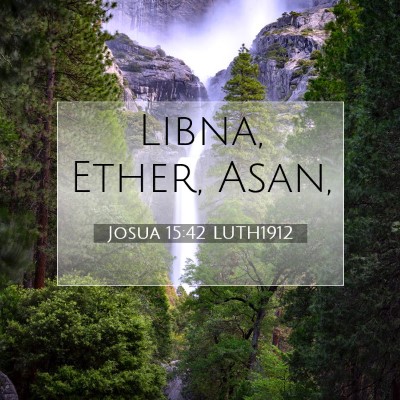 Picture 07 - Josua 15:42 LUTH1912 - Libna, Ether, - Bible Verse Picture