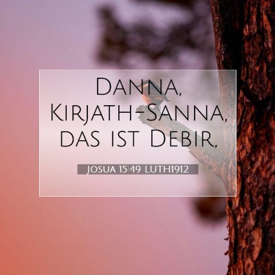 Picture 07 - Josua 15:49 LUTH1912 - Danna, Kirjath-Sanna, das ist - Bible Verse Picture