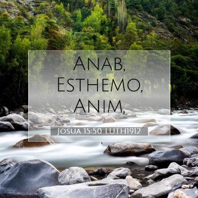 Picture 07 - Josua 15:50 LUTH1912 - Anab, Esthemo, - Bible Verse Picture