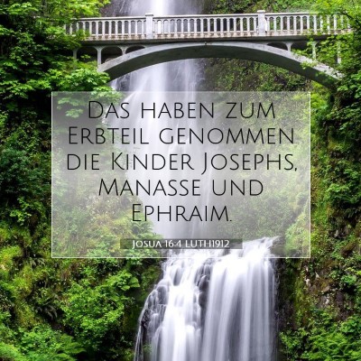 Picture 07 - Josua 16:4 LUTH1912 - Das haben zum Erbteil genommen die Kinder - Bible Verse Picture
