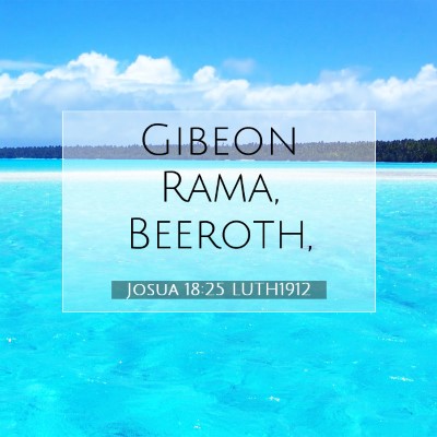 Picture 07 - Josua 18:25 LUTH1912 - Gibeon Rama, - Bible Verse Picture
