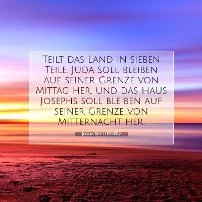 Picture 07 - Josua 18:5 LUTH1912 - Teilt das Land in sieben Teile. Juda soll bleiben - Bible Verse Picture