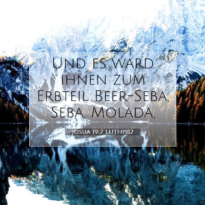 Picture 07 - Josua 19:2 LUTH1912 - Und es ward ihnen zum Erbteil Beer-Seba, Seba, - Bible Verse Picture