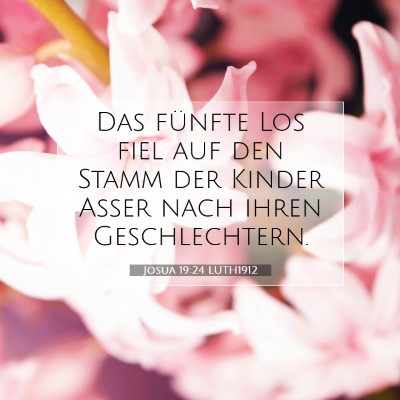Picture 07 - Josua 19:24 LUTH1912 - Das fünfte Los fiel auf den Stamm der Kinder - Bible Verse Picture