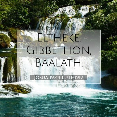Picture 07 - Josua 19:44 LUTH1912 - Eltheke, Gibbethon, - Bible Verse Picture