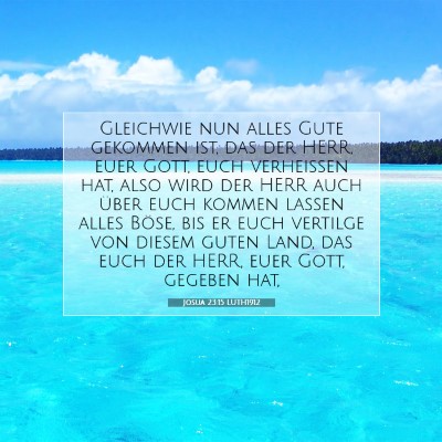 Picture 07 - Josua 23:15 LUTH1912 - Gleichwie nun alles Gute gekommen ist, das der - Bible Verse Picture