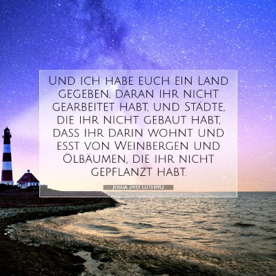 Picture 07 - Josua 24:13 LUTH1912 - Und ich habe euch ein Land gegeben, daran ihr - Bible Verse Picture