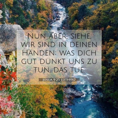 Picture 07 - Josua 9:25 LUTH1912 - Nun aber, siehe, wir sind in deinen Händen; was - Bible Verse Picture