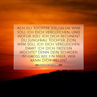 Picture 07 - Klagelieder 2:13 LUTH1912 - Ach du Tochter Jerusalem, wem soll ich dich - Bible Verse Picture
