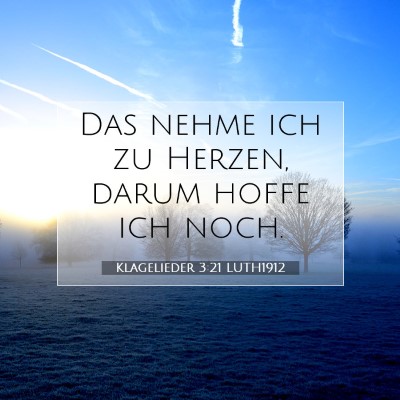 Picture 07 - Klagelieder 3:21 LUTH1912 - Das nehme ich zu Herzen, darum hoffe ich - Bible Verse Picture