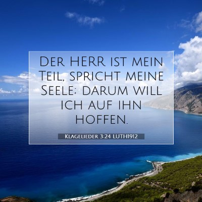 Picture 07 - Klagelieder 3:24 LUTH1912 - Der HERR ist mein Teil, spricht meine Seele; - Bible Verse Picture