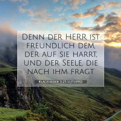Picture 07 - Klagelieder 3:25 LUTH1912 - Denn der HERR ist freundlich dem, der auf sie - Bible Verse Picture