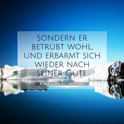 Picture 07 - Klagelieder 3:32 LUTH1912 - sondern er betrübt wohl, und erbarmt sich wieder - Bible Verse Picture