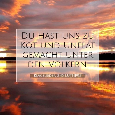 Picture 07 - Klagelieder 3:45 LUTH1912 - Du hast uns zu Kot und Unflat gemacht unter den - Bible Verse Picture