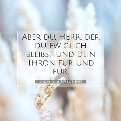 Picture 07 - Klagelieder 5:19 LUTH1912 - Aber du, HERR, der du ewiglich bleibst und dein - Bible Verse Picture