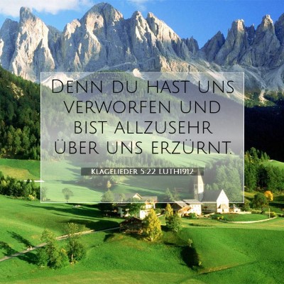 Picture 07 - Klagelieder 5:22 LUTH1912 - Denn du hast uns verworfen und bist allzusehr - Bible Verse Picture