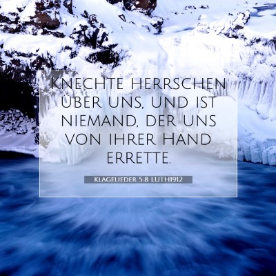 Picture 07 - Klagelieder 5:8 LUTH1912 - Knechte herrschen über uns, und ist niemand, der - Bible Verse Picture