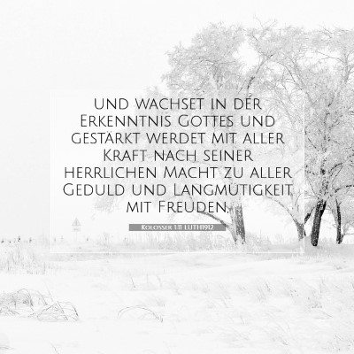 Picture 07 - Kolosser 1:11 LUTH1912 - und wachset in der Erkenntnis Gottes und - Bible Verse Picture