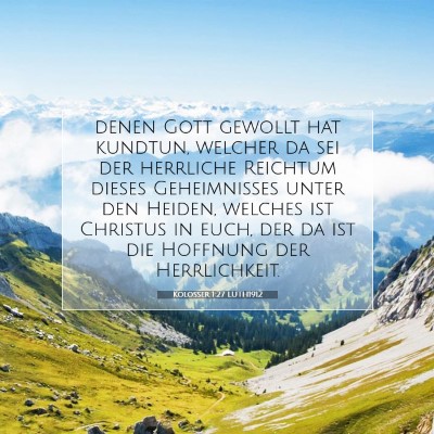 Picture 07 - Kolosser 1:27 LUTH1912 - denen Gott gewollt hat kundtun, welcher da sei - Bible Verse Picture