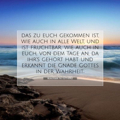 Picture 07 - Kolosser 1:6 LUTH1912 - das zu euch gekommen ist, wie auch in alle Welt, - Bible Verse Picture