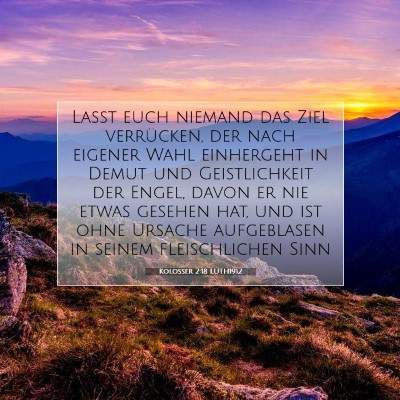 Picture 07 - Kolosser 2:18 LUTH1912 - Laßt euch niemand das Ziel verrücken, der nach - Bible Verse Picture