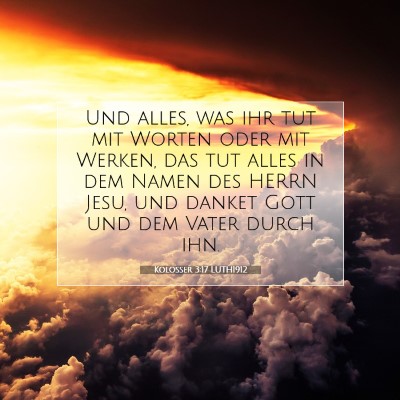 Picture 07 - Kolosser 3:17 LUTH1912 - Und alles, was ihr tut mit Worten oder mit - Bible Verse Picture