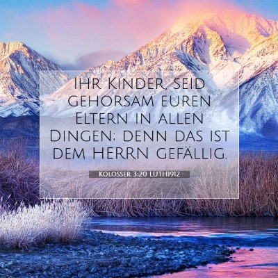 Picture 07 - Kolosser 3:20 LUTH1912 - Ihr Kinder, seid gehorsam euren Eltern in allen - Bible Verse Picture
