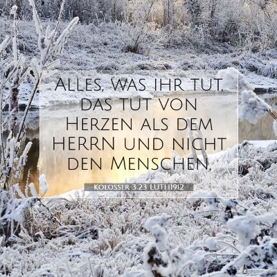 Picture 07 - Kolosser 3:23 LUTH1912 - Alles, was ihr tut, das tut von Herzen als dem - Bible Verse Picture