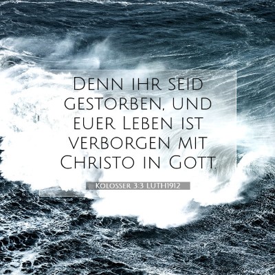 Picture 07 - Kolosser 3:3 LUTH1912 - Denn ihr seid gestorben, und euer Leben ist - Bible Verse Picture
