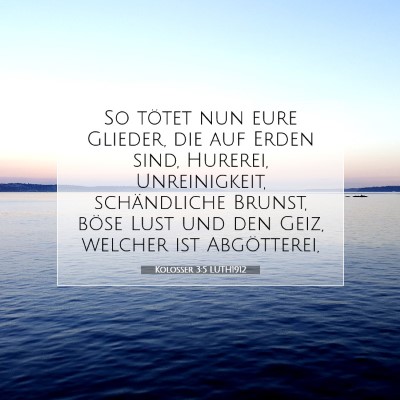 Picture 07 - Kolosser 3:5 LUTH1912 - So tötet nun eure Glieder, die auf Erden sind, - Bible Verse Picture