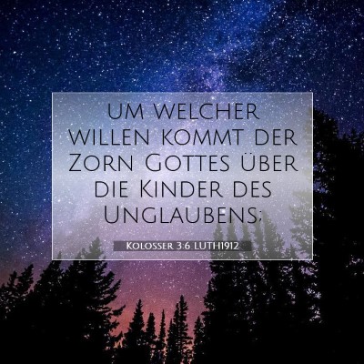 Picture 07 - Kolosser 3:6 LUTH1912 - um welcher willen kommt der Zorn Gottes über die - Bible Verse Picture