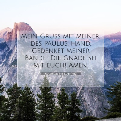 Picture 07 - Kolosser 4:18 LUTH1912 - Mein Gruß mit meiner, des Paulus, Hand. Gedenket - Bible Verse Picture